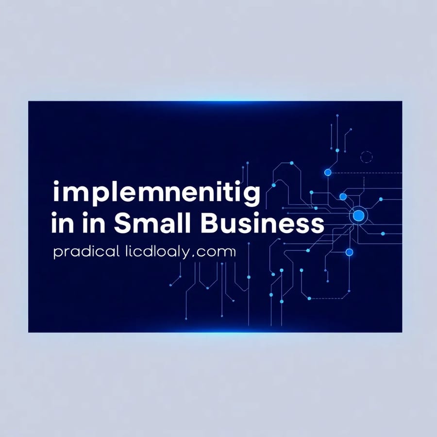 Implementing AI in Small Business: A Step-by-Step Guide