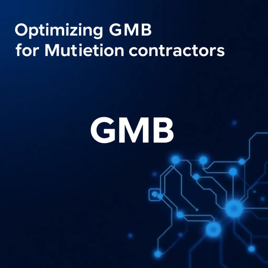 Optimizing Google My Business for Multi-Location Contractors: A Comprehensive Guide